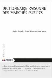 Dictionnaire des marchés publics  - Denis Delvax - Didier Batselé - Alex Yerna 