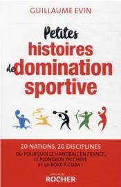 Petites histoires de domination sportive : 20 nations, 20 disciplines  - Guillaume Evin 