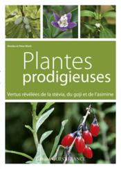 Plantes prodigieuses ; vertus révélées de la stévia, du goji et de l'asimine  - Monika Klock - Peter Klock 