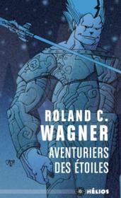 Aventuriers des étoiles  - Roland C. Wagner 