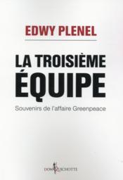 La troisième équipe ; souvenirs de l'affaire Greenpeace  - Edwy Plenel 