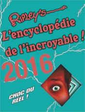 Ripley's l'encyclopédie de l'incroyable (édition )2016  - Collectif 