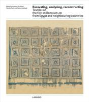Vente  Excavating, analysing, reconstructing ; textiles of the first millennium AD from Egypt and neighbouring countries  - Petra Linscheid - Cacilia Fluck - Antoine De Moor 