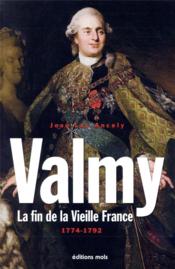 Valmy ; la fin de la vieille France, 1774-1792  - Jean-Luc Ancely 