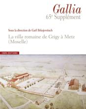 REVUE GALLIA HORS-SERIE N.65 ; la villa gallo-romaine de Grigy à Metz  - Revue Gallia 