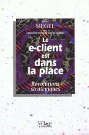 Le e-client est dans la place ; revolutions strategiques - Intérieur - Format classique