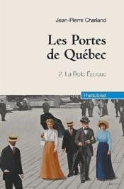 Les portes de Québec T.2 ; la Belle Epoque - Couverture - Format classique