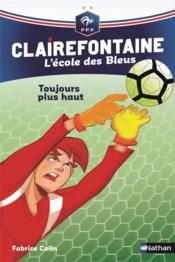 Clairefontaine - l'école des Bleus t.7 ; toujours plus haut  - Fabrice Colin 