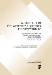 La protection des attentes légitimes en droit public  - Sabrina Robert-Cuendet - Robert-Cuendet S. 
