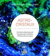 Astro-cristaux - comment utiliser le pouvoir des astres pour maximiser l'influence de vos cristaux  - Mademoiselle Lili 