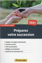 Vente  Préparez votre succession (édition 2021)  - Le Particulier Editi - Collectif Le Particulier 