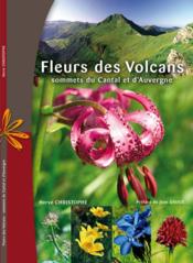 Fleurs des volcans ; sommets du Cantal et d'Auvergne  - Herve Christophe 