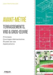 Avant-métré ; terrassements, VRD & gros-oeuvre ; principes, ouvrages élémentaires, études de cas, applications. - Couverture - Format classique