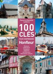 Les 100 clés pour comprendre Honfleur  - Pascal Lelièvre - Danielle Lelievre 