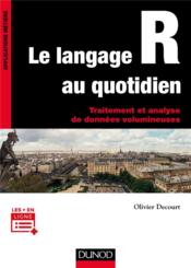 Le langage R au quotidien ; traitement et analyse de données volumineuses  - Olivier Decourt 