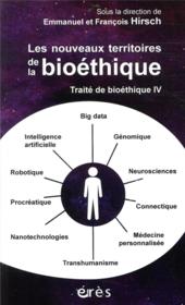 Traite de bioéthique t.4 ; les nouveaux territoires de la bioéthique  - François HIRSCH - Emmanuel Hirsch 