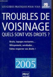 TROUBLES DE VOISINAGE, QUELS SONT VOS DROITS ? (édition 2005) - Couverture - Format classique