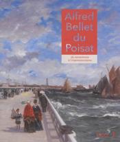 Alfred Bellay du Poisat ; du romantisme à l'impressionnisme  - Jacques Beauffet 