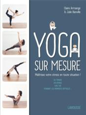 Vente  Yoga sur mesure ; maîtrisez votre stress en toute situation !  - Claire ARMANGE - Julie Banville 