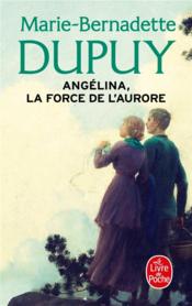 Vente  Angélina T.3 ; la force de l'aurore  - Marie-Bernadette Dupuy 