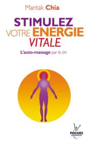 Stimulez votre énergie vitale ; l'auto-massage par le chi  - Mantak Chia 