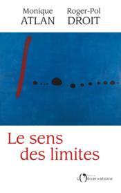 Le sens des limites  - Roger-Pol Droit - Monique Atlan 