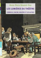 Les lumieres du theatre ; Corneille, Racine, Moliere et les autres