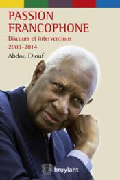 Passion francophone discours et interventions 2003-2014 - Couverture - Format classique