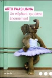 Un éléphant ça danse énormement  - Arto Paasilinna 