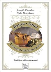 Banya, les secrets des bains russes ; traditions, bien-être, santé  - Jenny G. Chevallier - Nadia Neupokoeva 