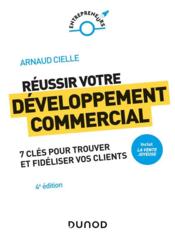 Réussir votre développement commercial : comment trouver et fidéliser vos clients (4e édition)  - Arnaud Cielle 
