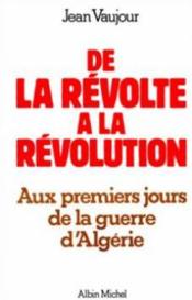 De la revolte a la revolution. aux premiers jours de la guerre d'algerie - Couverture - Format classique