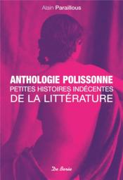 Anthologie polissonne ; petites histoires indécentes de la littérature  - Alain Paraillous 