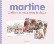 Martine ; l'album de mes photos de classe  - Gilbert Delahaye - Marcel Marlier 