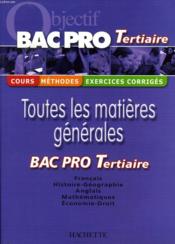 Objectif Bac Pro ; Toutes Les Matières Générales ; Bac Pro Tertiaire (édition 2004) - Couverture - Format classique