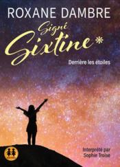 Vente  Signé Sixtine 1 : derrière les étoiles  - Roxane Dambre - Sophie Troise 