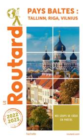 Guide du Routard ; Pays baltes : Tallinn, Riga, Vilnius (édition 2022/2023)  - Collectif Hachette 
