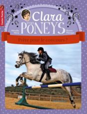 Clara et les poneys t.7 ; prête pour le concours  - Mireille Mirej - Bruno Pilorget 