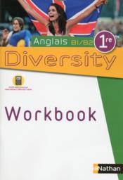 DIVERSITY ; anglais ; 1ère B1>B2 ; workbook (édition 2015)  - Corinne Escales 