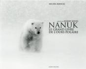Nanuk ; le grand livre de l'ours polaire  - Rawicki/Reeves - Michel Rawicki 