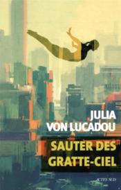 Sauter des gratte-ciel  - Julia Von Lucadou 
