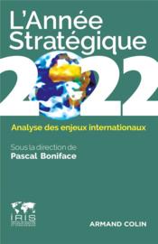 L'année stratégique : analyse des enjeux internationaux (édition 2022)  - Pascal Boniface 