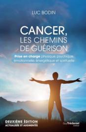 Cancer, les chemins de guérison : prise en charge physique, psychique, émotionnelle, énergétique  