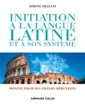 Initiation à la langue latine et à son système pour grands débutants (4e édition)  - Simone Deleani 