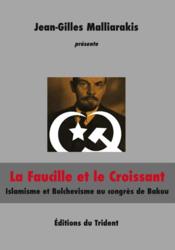 La faucille et le croissant ; islam et bolchevisme au congrès de Bakou - Couverture - Format classique