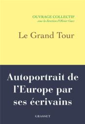 Le Grand Tour : autoportrait de l'Europe par ses écrivains  - Collectif 