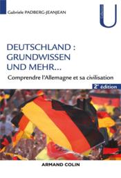 Deutschland : grundwissen und mehr... ; connaître et comprendre l'Allemagne (2e édition)  - Gabriele Padberg-Jeanjean 