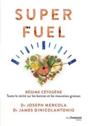 Superfuel : régime cétogène : toute la vérité sur les bonnes et les mauvaises graisses  - Dinicolantonio 