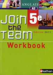 JOIN THE TEAM ; anglais ; 5ème ; workbook (édition 2011)  - Collectif 