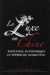 Le luxe en chine. potentiel eco et approche marketing  - Michel Chevalier - Chevalier M. - Chevalier/Lu 